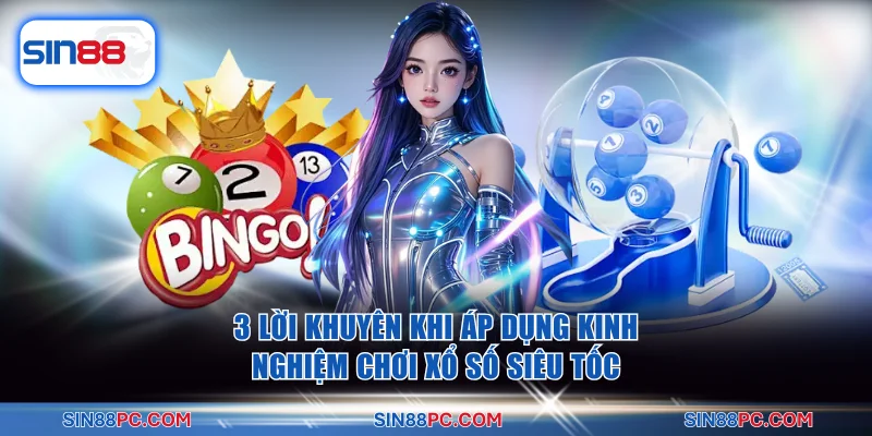 3 lời khuyên khi áp dụng kinh nghiệm chơi xổ số siêu tốc