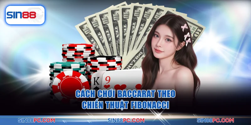Bật Mí 4+ Cách Chơi Baccarat Dễ Thắng Kiếm Ngay Tiền Tỷ 4 Cách chơi baccarat theo chiến thuật Fibonacci