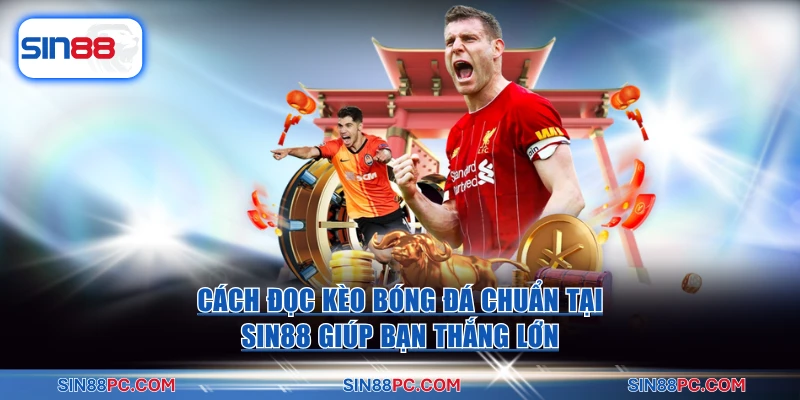 Cách Đọc Kèo Bóng Đá Chuẩn Tại SIN88 Giúp Bạn Thắng Lớn 2 Cách Đọc Kèo Bóng Đá