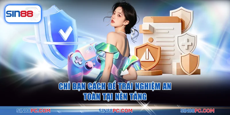 Chơi có trách nhiệm 3 Chỉ bạn cách để trải nghiệm an toàn tại nền tảng