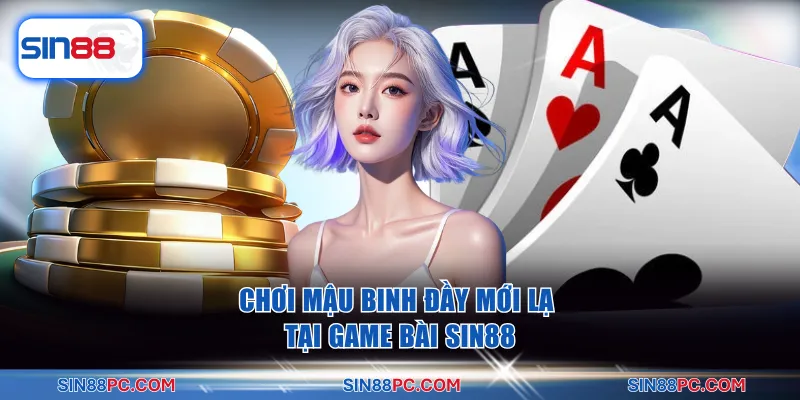Game bài SIN88 3 Chơi Mậu Binh đầy mới lạ tại game bài Sin88