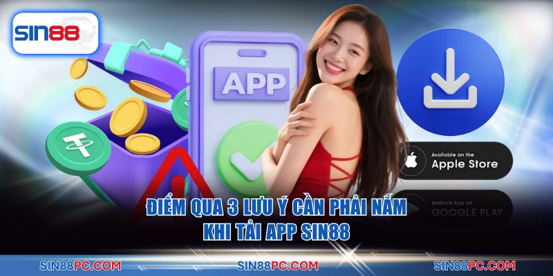 Tải app SIN88 3 Điểm qua 3 lưu ý cần phải nắm khi tải app SIN88