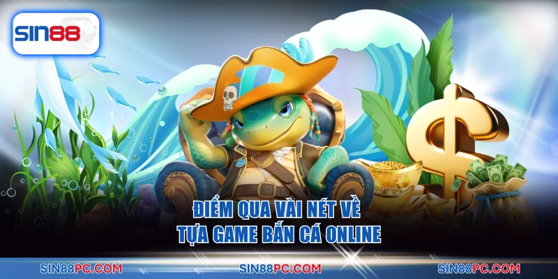 Trọn Bộ Mẹo Chơi Bắn Cá Online Bất Bại Tại Nền Tảng SIN88 2 Điểm qua vài nét về tựa game bắn cá online