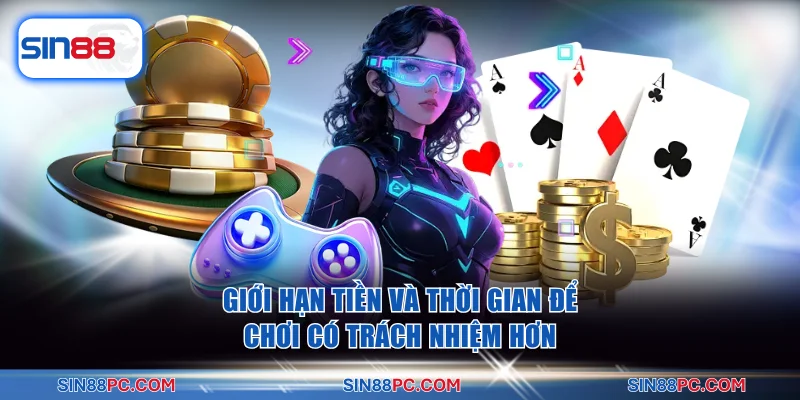 Chơi có trách nhiệm 2 Giới hạn tiền và thời gian để chơi có trách nhiệm hơn