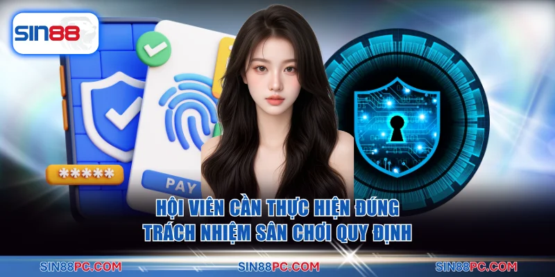 Chính sách bảo mật 3 Hội viên cần thực hiện đúng trách nhiệm mà sân chơi quy định