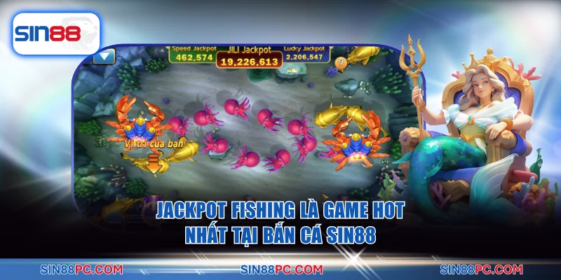 Bắn cá SIN88 3 Jackpot Fishing là game HOT nhất tại bắn cá SIN88