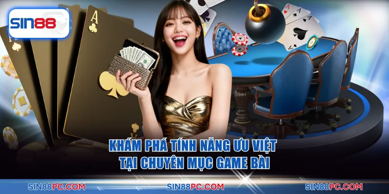 Game bài SIN88 2 Khám phá tính năng ưu việt tại chuyên mục