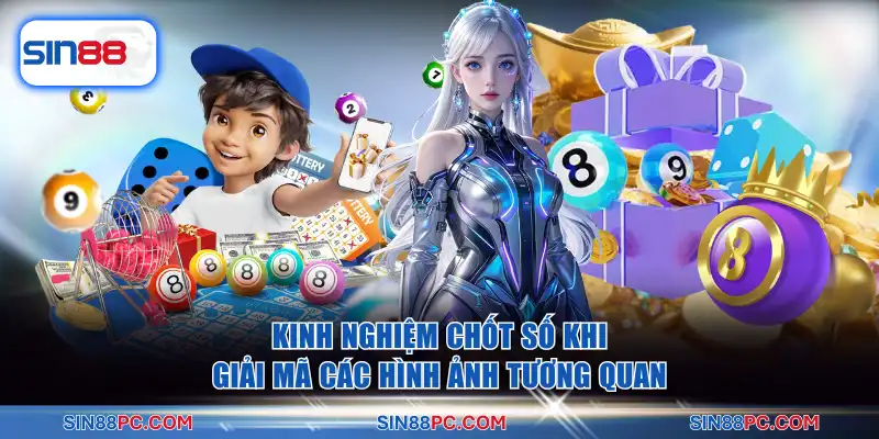Giải Mã Giấc Mơ Lô Đề - Cơ Hội Về Bờ An Toàn Từ Sin88 4 Kinh nghiệm chốt số khi giải mã các hình ảnh tương quan