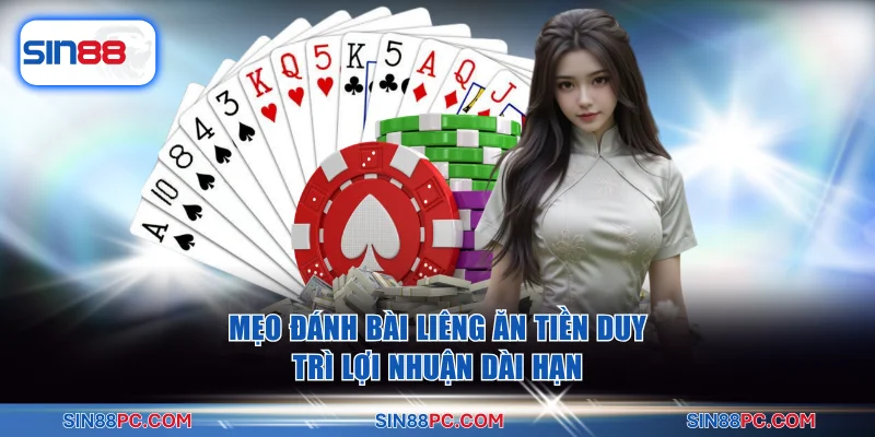 Mẹo Đánh Bài Liêng Ăn Tiền Duy Trì Lợi Nhuận Dài Hạn 3 Mẹo Đánh Bài Liêng Ăn Tiền