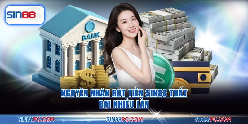 Nguyên nhân rút tiền SIN88 thất bại nhiều lần