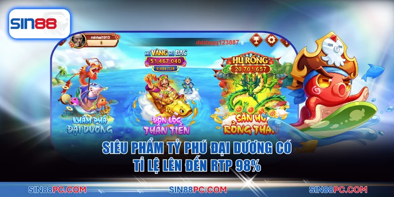 Bắn cá SIN88 2 Siêu phẩm Tỷ Phú Đại Dương có tỉ lệ lên đến RTP 98%