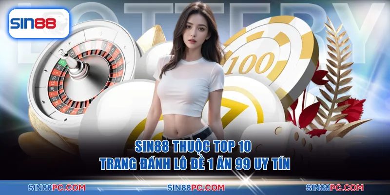Top 10 Trang Đánh Lô Đề 1 Ăn 99 Uy Tín Hot Nhất Năm 2026 2 SIN88 thuộc top 10 trang đánh lô đề 1 ăn 99 uy tín
