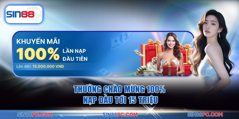 Khuyến mãi SIN88 1 Thưởng chào mừng 100% nạp đầu tới 15 Triệu