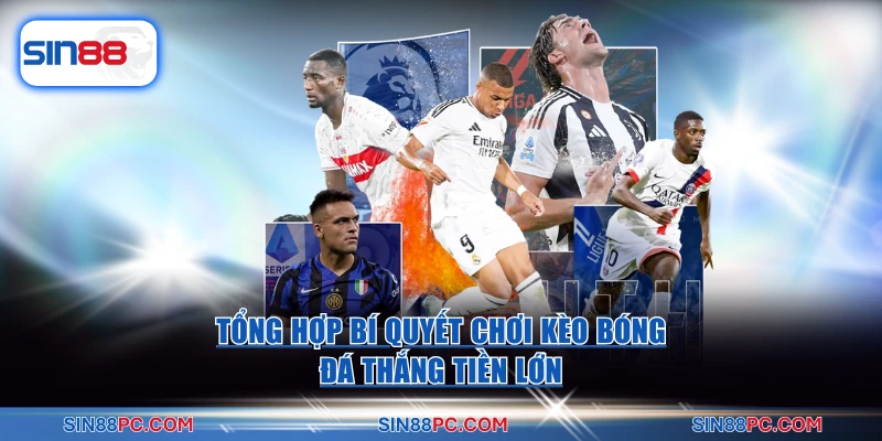 Cách Đọc Kèo Bóng Đá Chuẩn Tại SIN88 Giúp Bạn Thắng Lớn 4 Tổng hợp bí quyết chơi kèo bóng đá thắng tiền lớn
