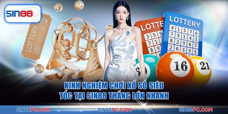 Kinh Nghiệm Chơi Xổ Số Siêu Tốc Tại Sin88 Thắng Lớn Nhanh 10 Xổ Số Siêu Tốc
